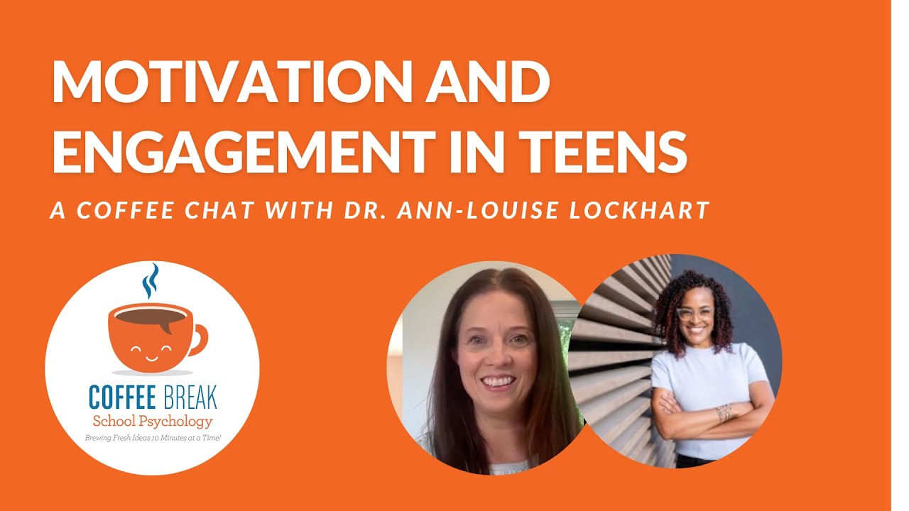 Coffee Break School Psychology: Motivation and Engagement in Teens with Dr. Ann-Louise Lockhart