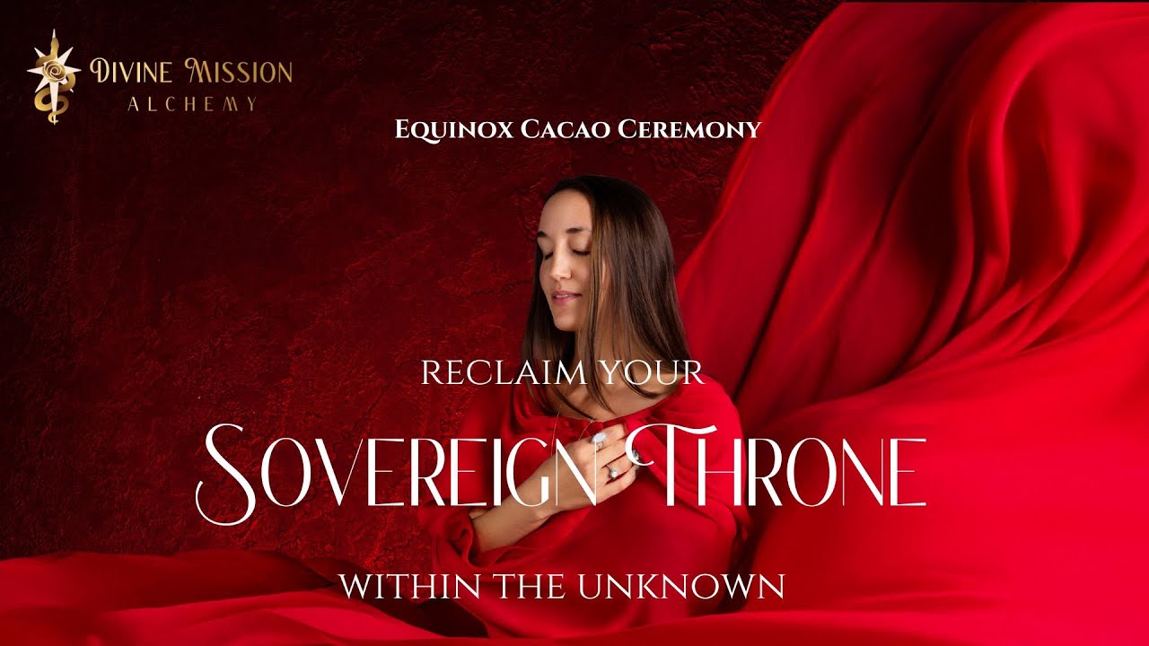 Reclaim your Sovereign Throne within the Unknown | Spring Equinox Cacao Ceremony