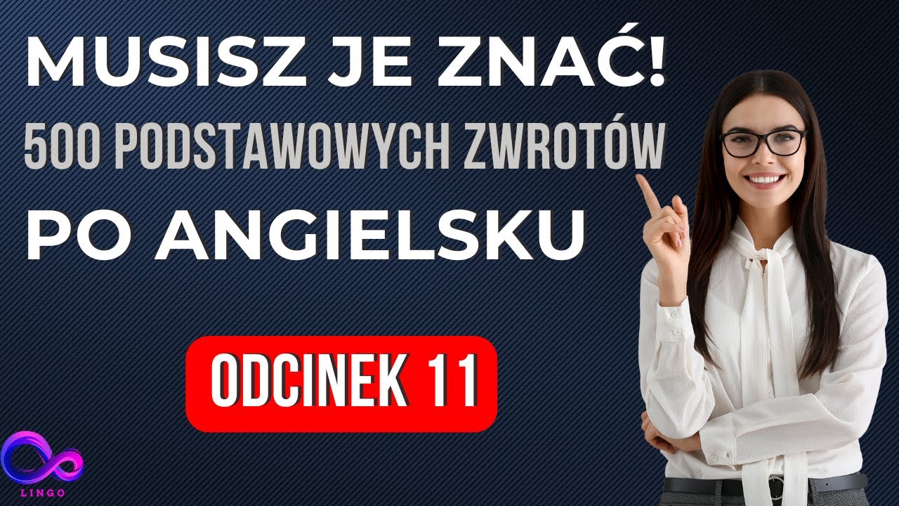 Ucz się angielskiego krok po kroku – 500 najważniejszych zwrotów | Odcinek 11