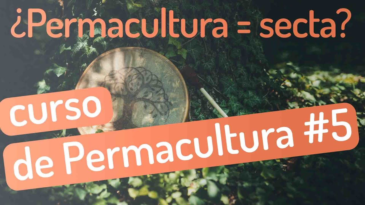 ⌖ Por qué la Permacultura parece una secta ❤︎ Curso de Introducción a la Permacultura #5