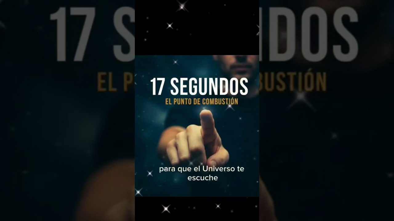 El secreto de los 17 segundos: Cómo manifestar cualquier cosa 