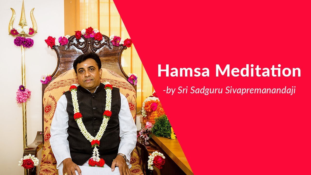 Hamsa Mantra Meditation -by Sri Sadguru Sivapremanandaji