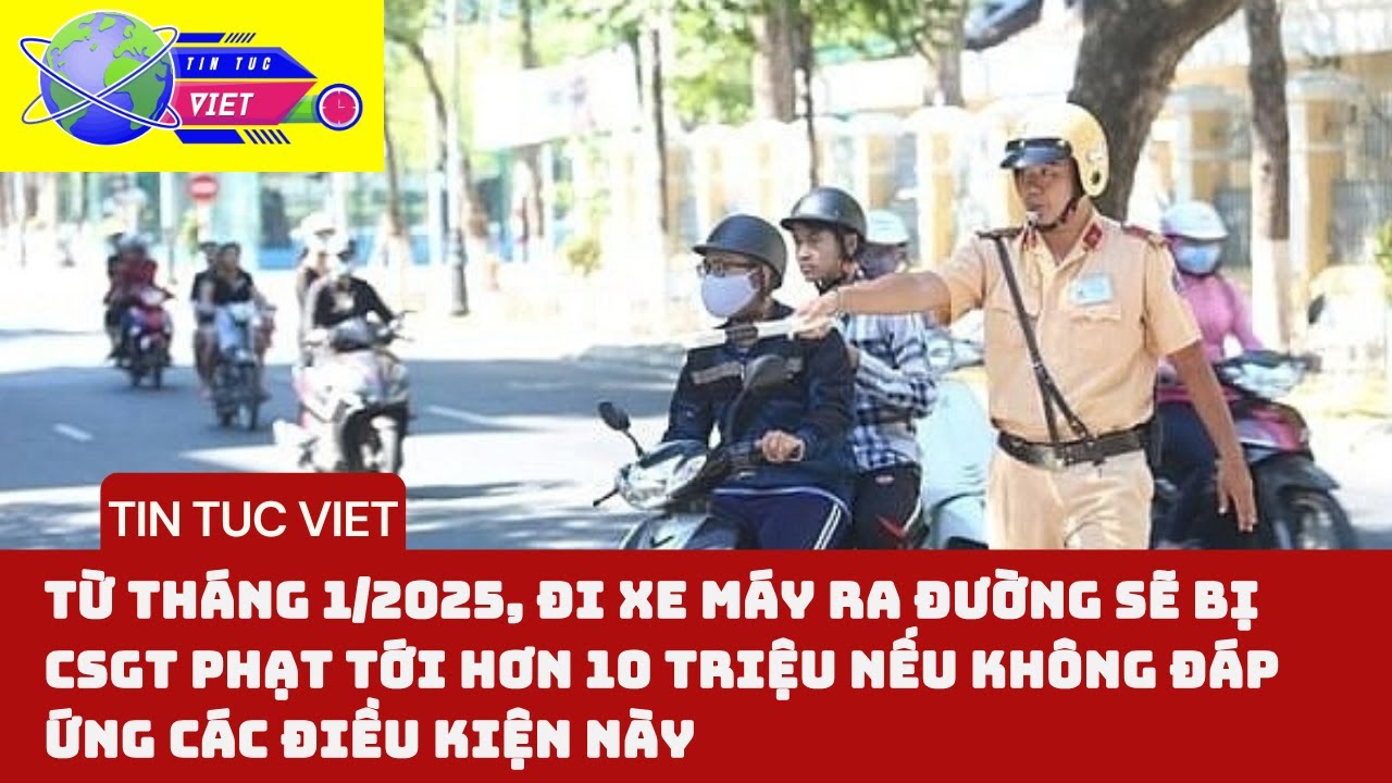 Từ 2025, CSGT phạt tới hơn 10 triệu nếu không đáp ứng các điều kiện này