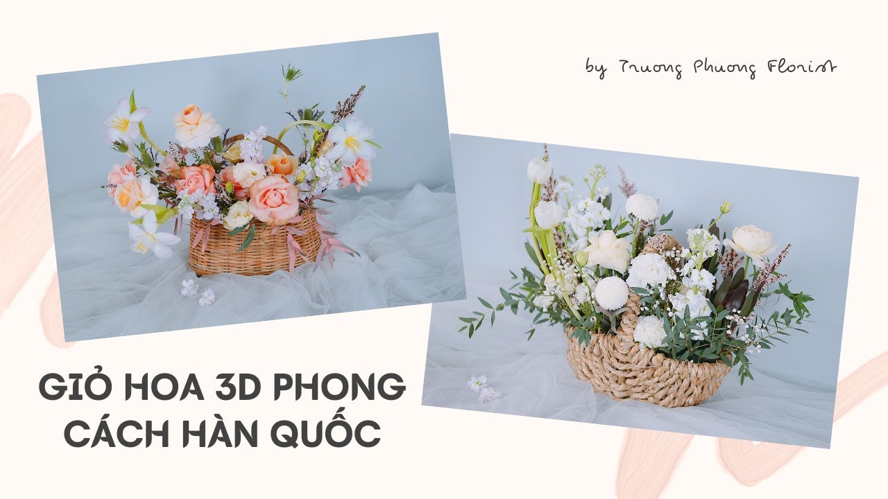 Hướng dẫn cắm giỏ hoa 3D phong cách hàn quốc | by Trương Phương Florist