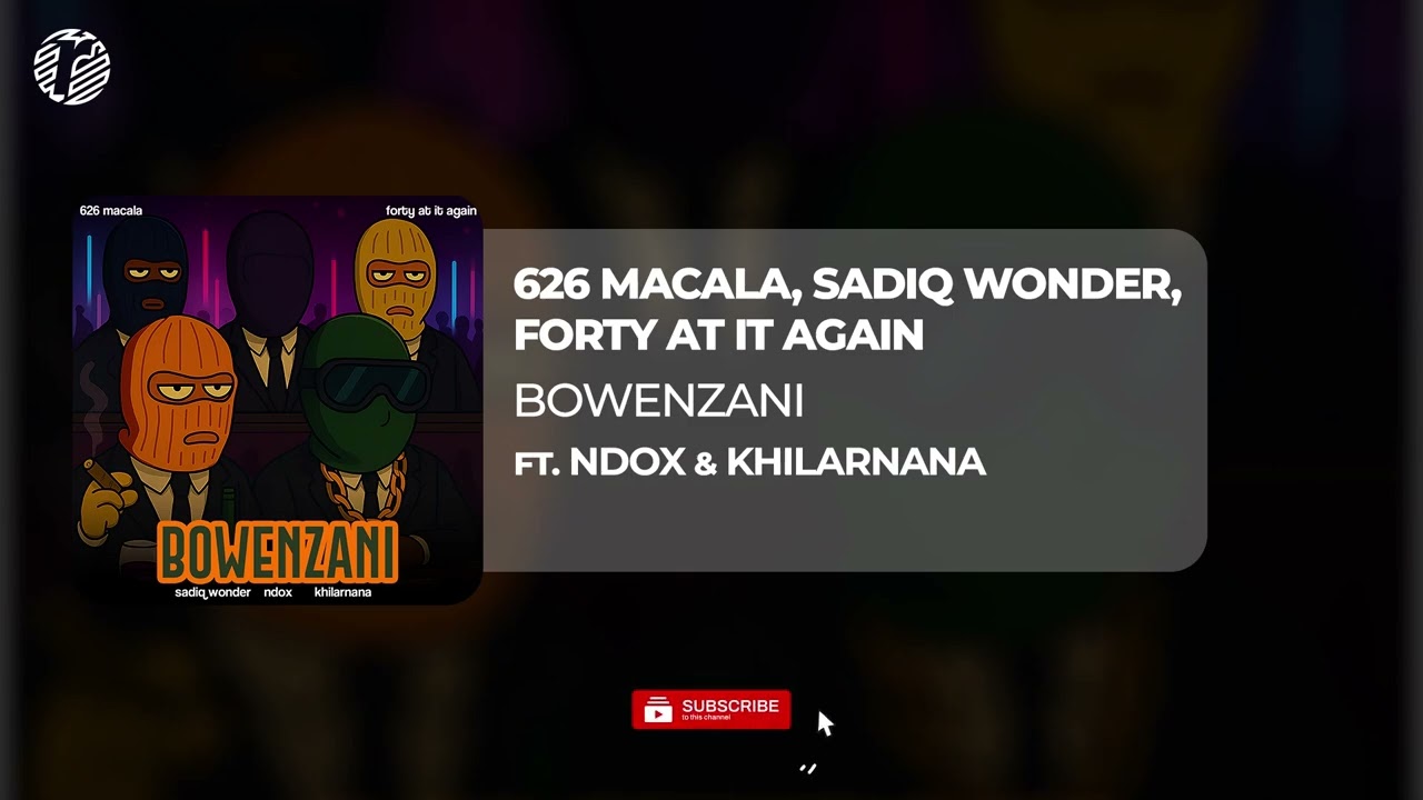 626 Macala, Forty At It Again, Sadiq Wonder - Bowenzani (Ft. Ndox & Khilarnana) | Official Audio