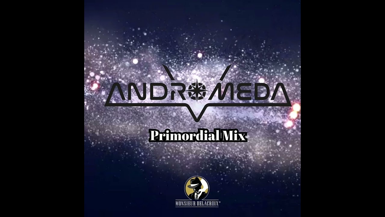 Andromeda (Primordial Mix) - Monsieur Delacroix