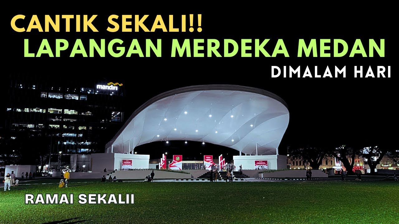 AKHIRNYAA!! Lapangan Merdeka Medan Pada Malam Hari - Wajah Baru Lapangan Merdeka Medan