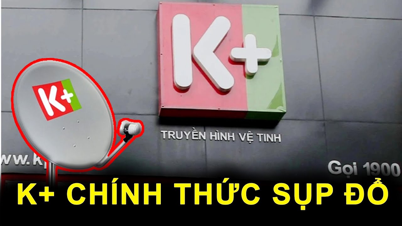 K+ Chính thức sụp đổ. Đế chế này làm gì mà lụi tàn nhanh đến vậy?