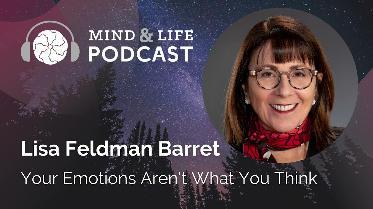 Mind & Life Podcast: Lisa Feldman Barrett &ndash; Your Emotions Aren't What You Think