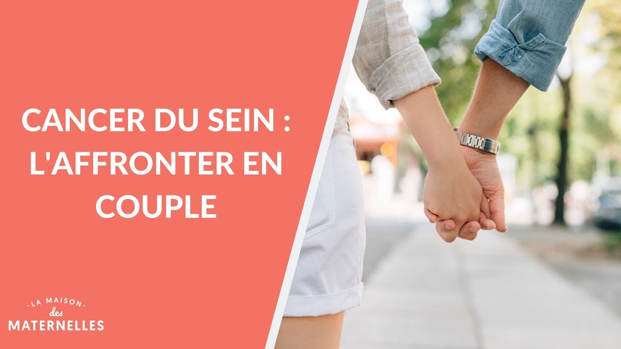 Cancer du sein : l'affronter en couple - La Maison des maternelles #LMDM