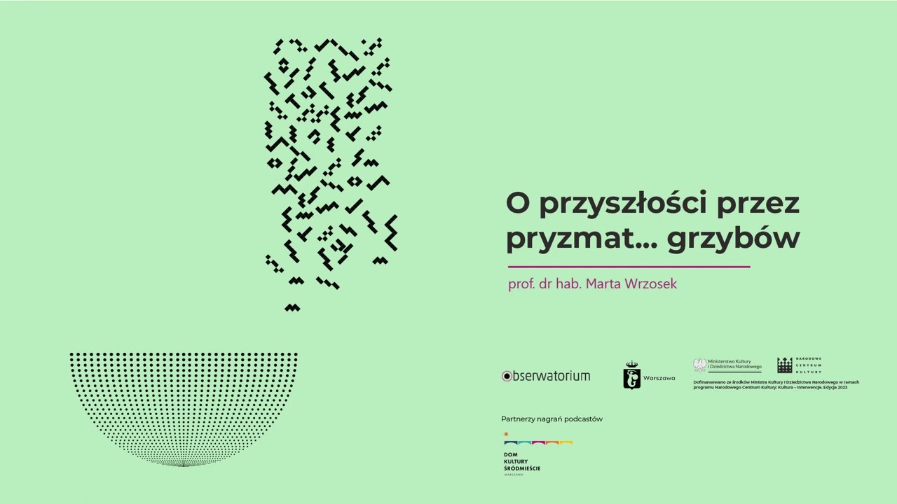 O przyszłości przez pryzmat... grzybów, prof. Marta Wrzosek