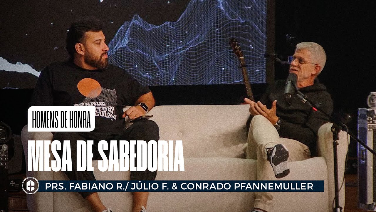 MESA DE SABEDORIA || Prs. Fabiano Ribeiro, Júlio Florêncio & Conrado Pfannemuller || Homens de Honra