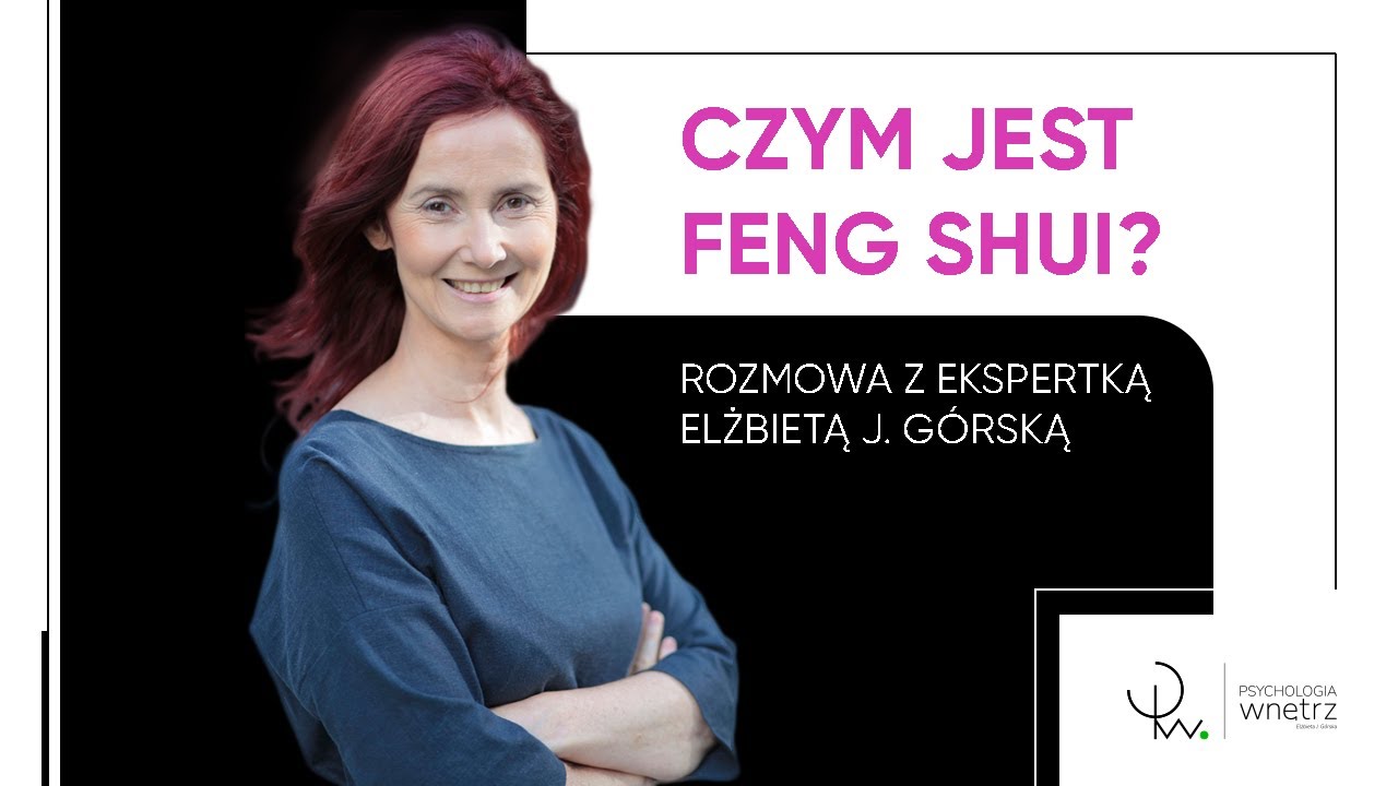 Czym jest feng shui? Rozmowa z Elżbietą J. Górską z Psychologii Wnętrz