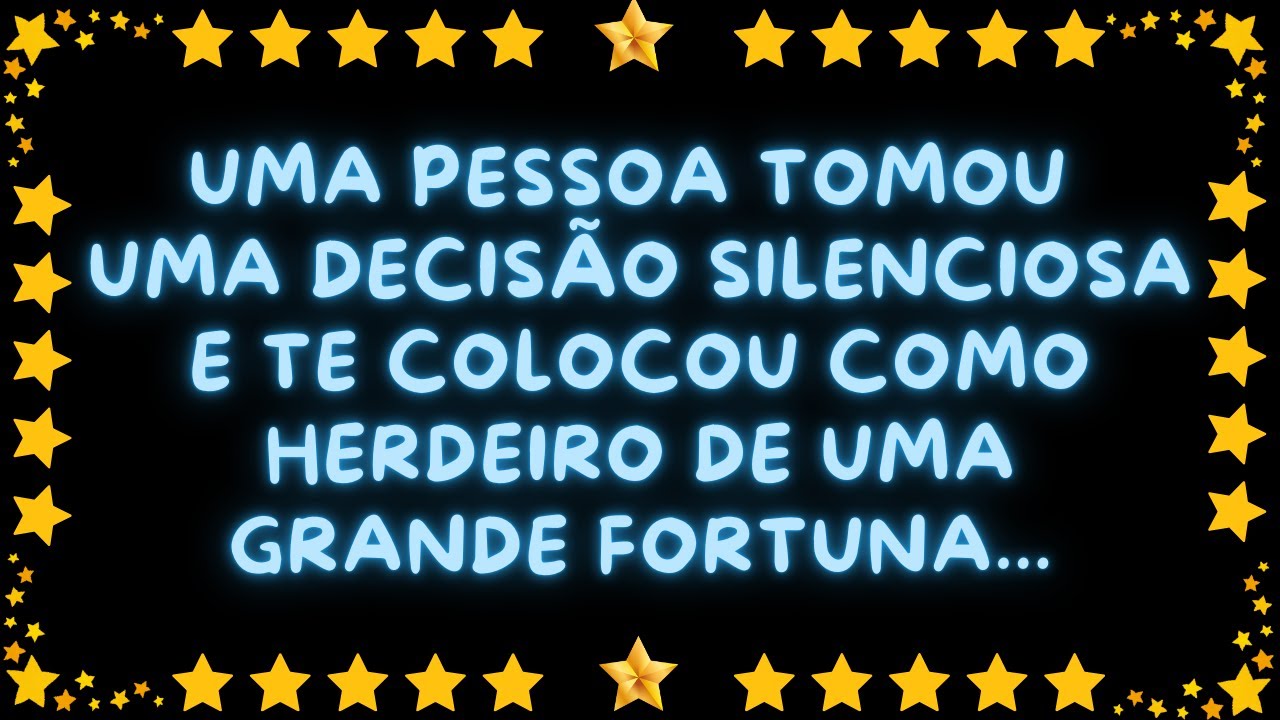 UMA PESSOA TOMOU UMA DECISÃO SILENCIOSA E TE COLOCOU COMO HERDEIRO DE UMA GRANDE FORTUNA...