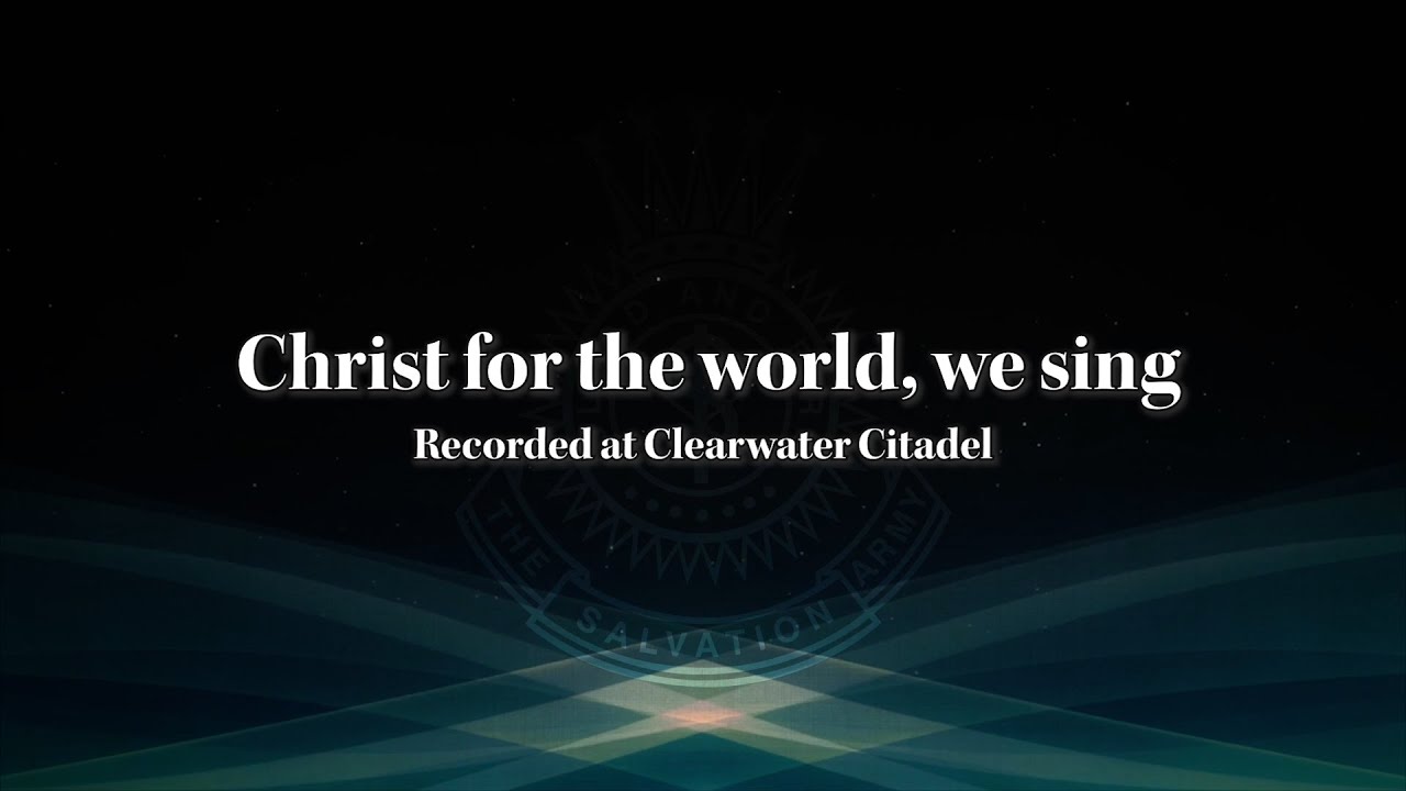 Christ for the world, we sing - Clearwater Citadel - SB 0917
