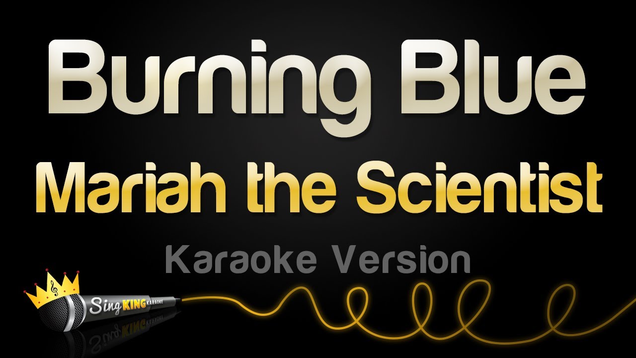 Mariah the Scientist - Burning Blue (Karaoke Version)