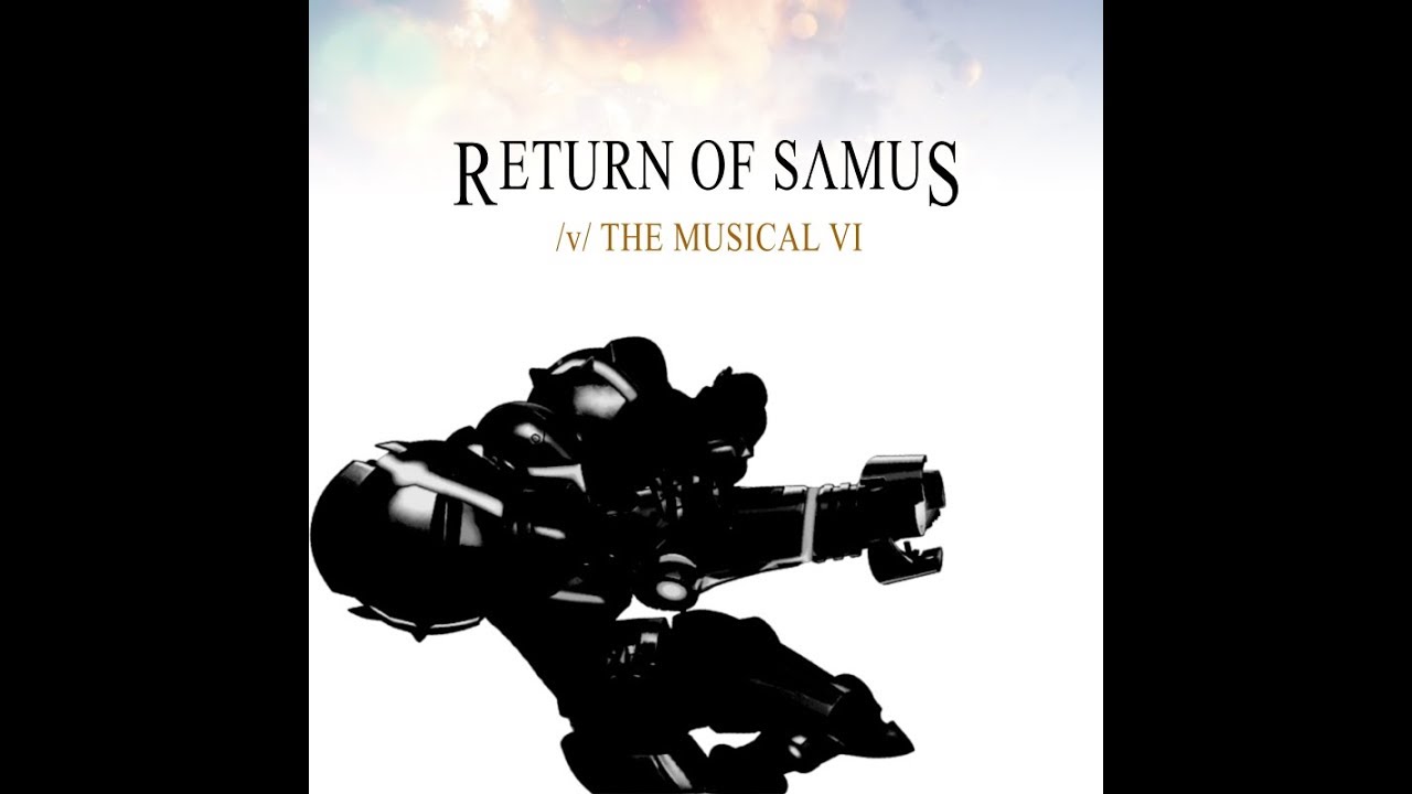 Return of Samus - /v/ the Musical VI