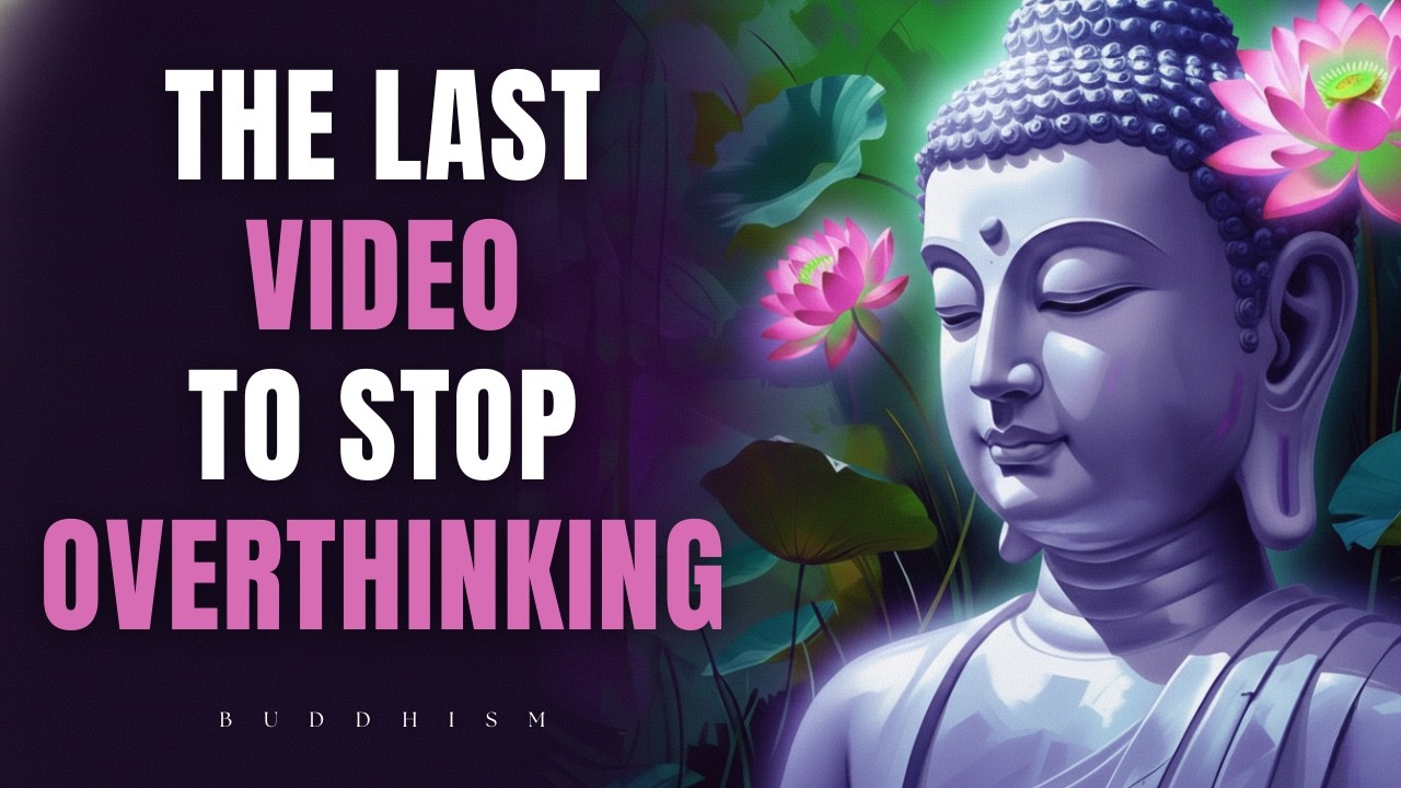 This is The Last Video You'll Ever Need To STOP OVERTHINKING | Buddhist Wisdom