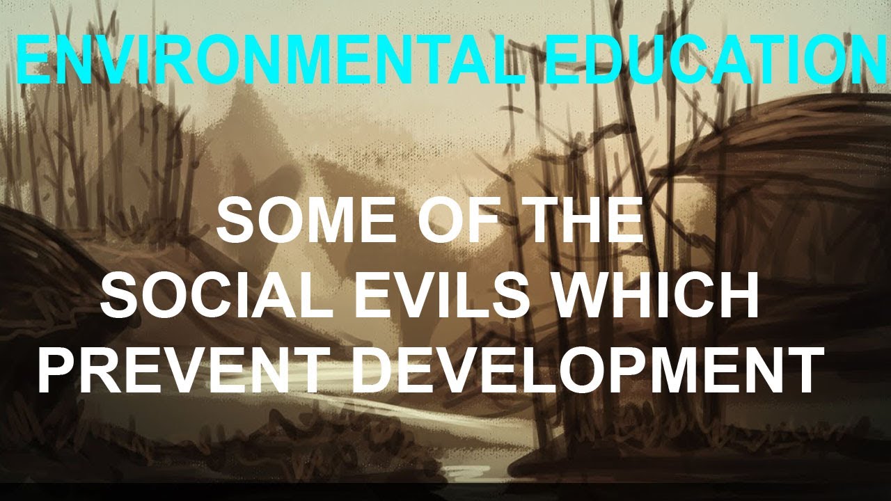 SOME OF THE SOCIAL EVILS WHICH PREVENT DEVELOPMENT