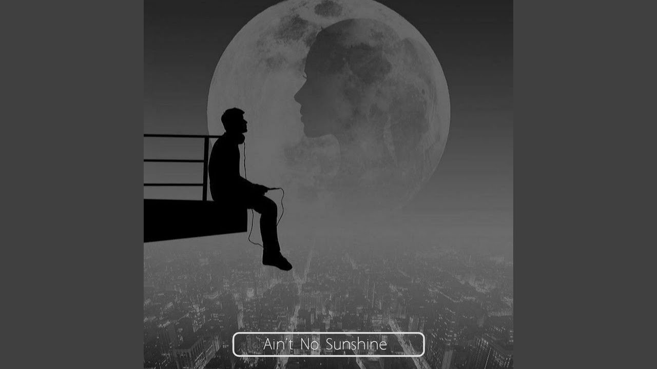 Ain't No Sunshine