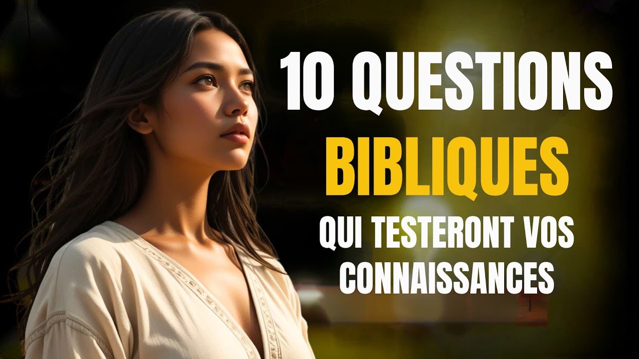 Teste tes connaissances bibliques : peux-tu faire 10/10 en 7 minutes ?