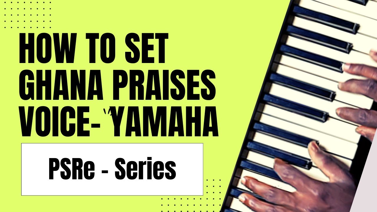 Ghanaian Praises Voices on PSR Yamaha Keyboard: Step-by-Step Tutorial for Authentic Sounds