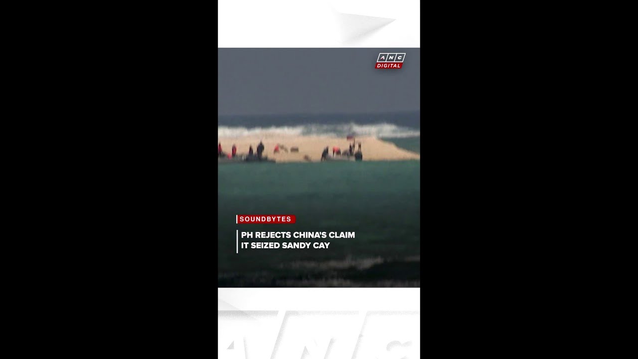 PH rejects China's claim it seized Sandy Cay | ANC