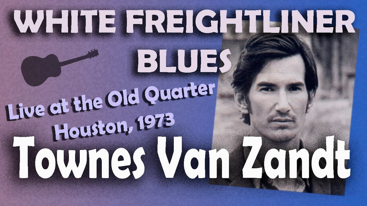 Towns Van Zandt - White Freightliner Blues - Live at the Old Quarter