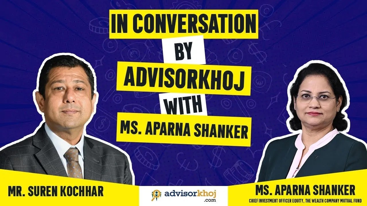In Conversation by Advisorkhoj with Ms. Aparna Shanker, CIO Equity, The Wealth Company Mutual Fund