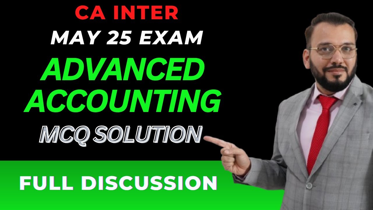 MCQs Solutions & Discussion: CA INTER - Advanced Accounting  | May 25 Exam | By CA Chiranjeev Jain