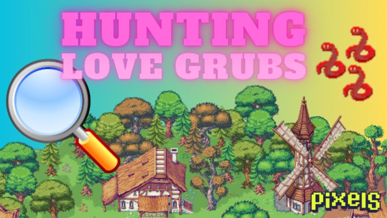 PIXELS︱🔍 HUNTING LOVE GRUBS︱