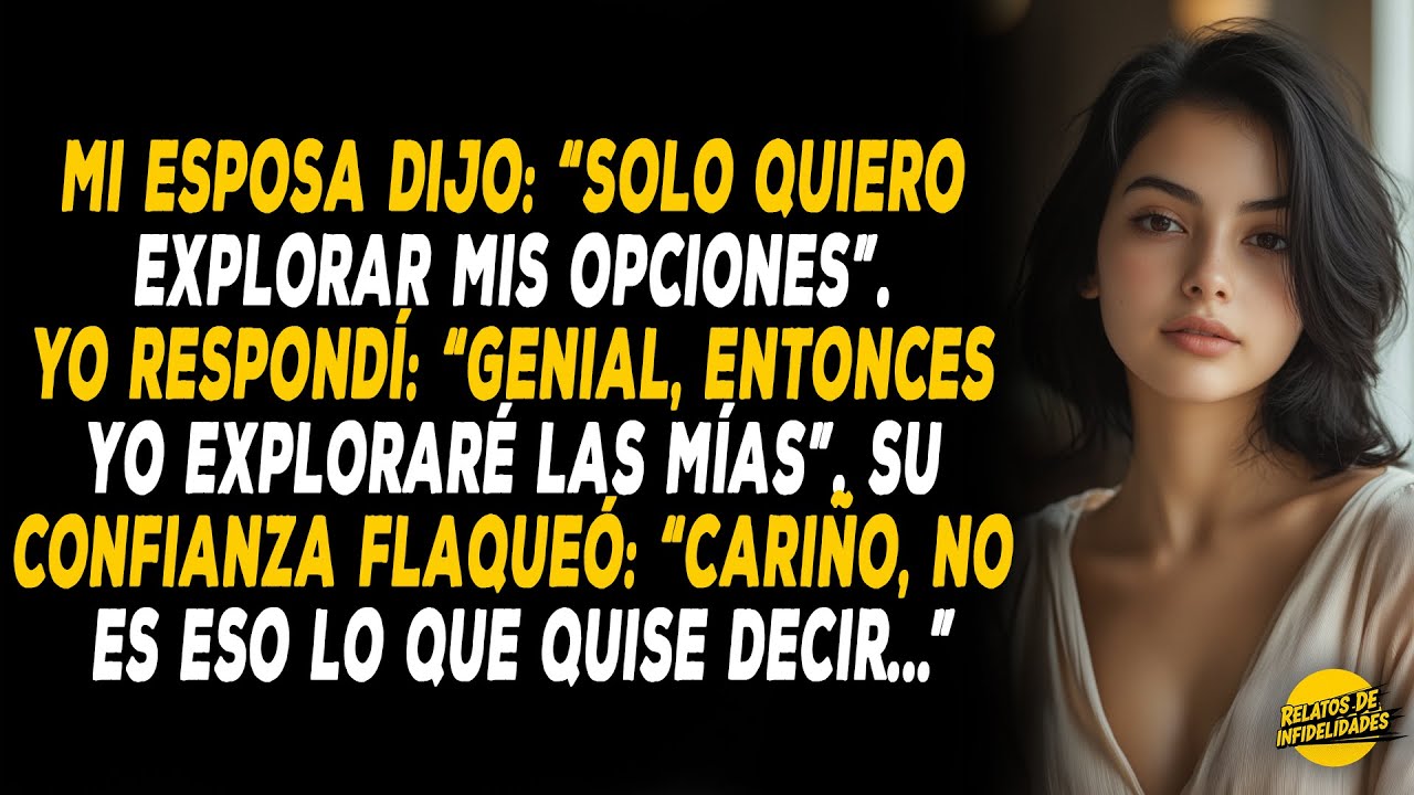 Mi Esposa Dijo: «Solo Quiero Explorar Mis Opciones». Yo Respondí: «genial, Entonces Yo Exploraré...