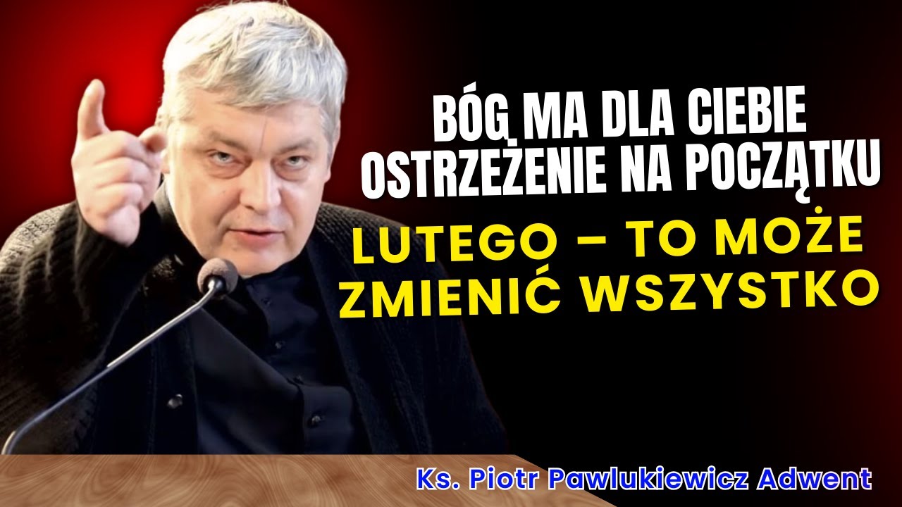 Piotr Pawlukiewicz - Bóg ma dla ciebie ostrzeżenie na początku lutego – to może zmienić wszystko