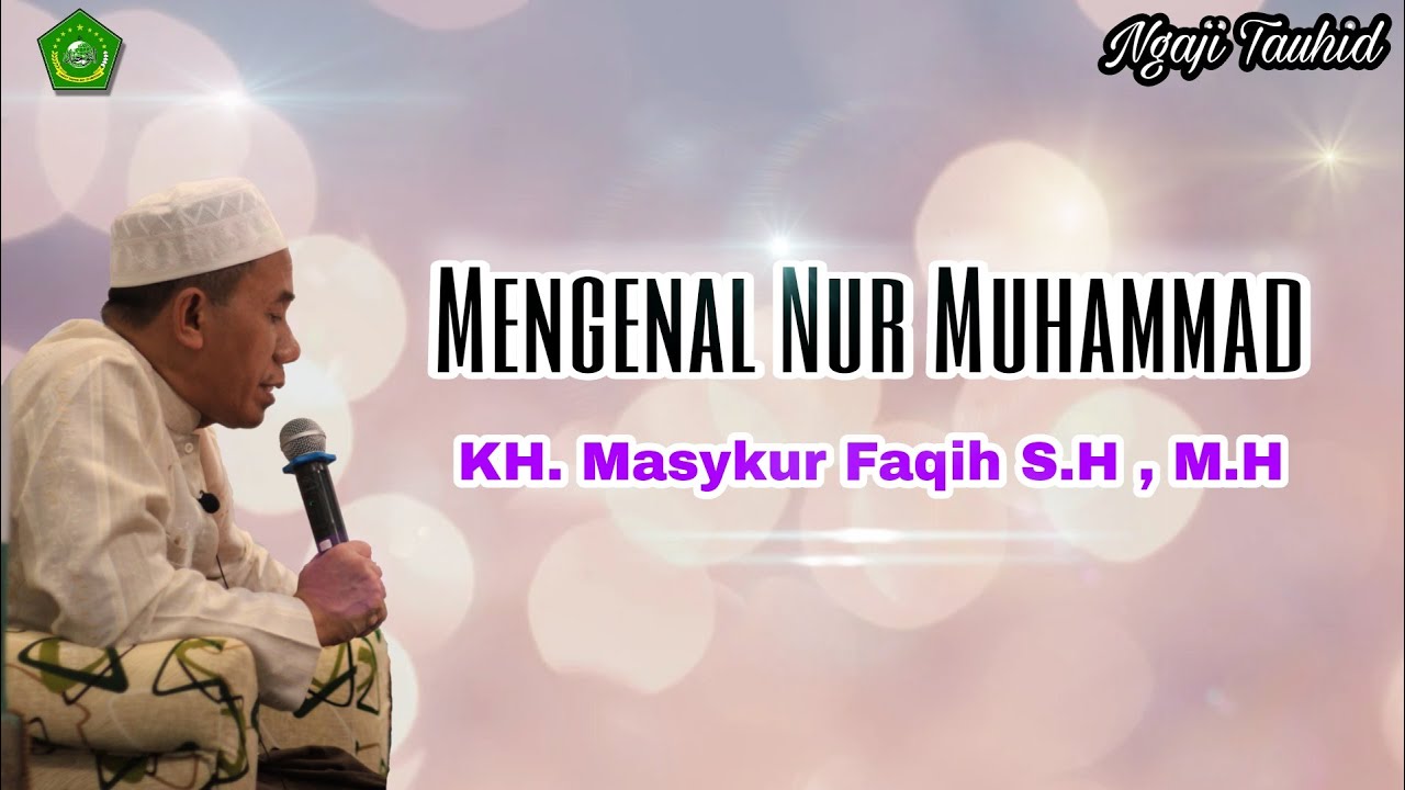Mengenal Nur Muhammad | KH. Masykur Faqih | Pengasuh Yayasan Darut Tauhid Asy-Syarifiyah | Pasuruan