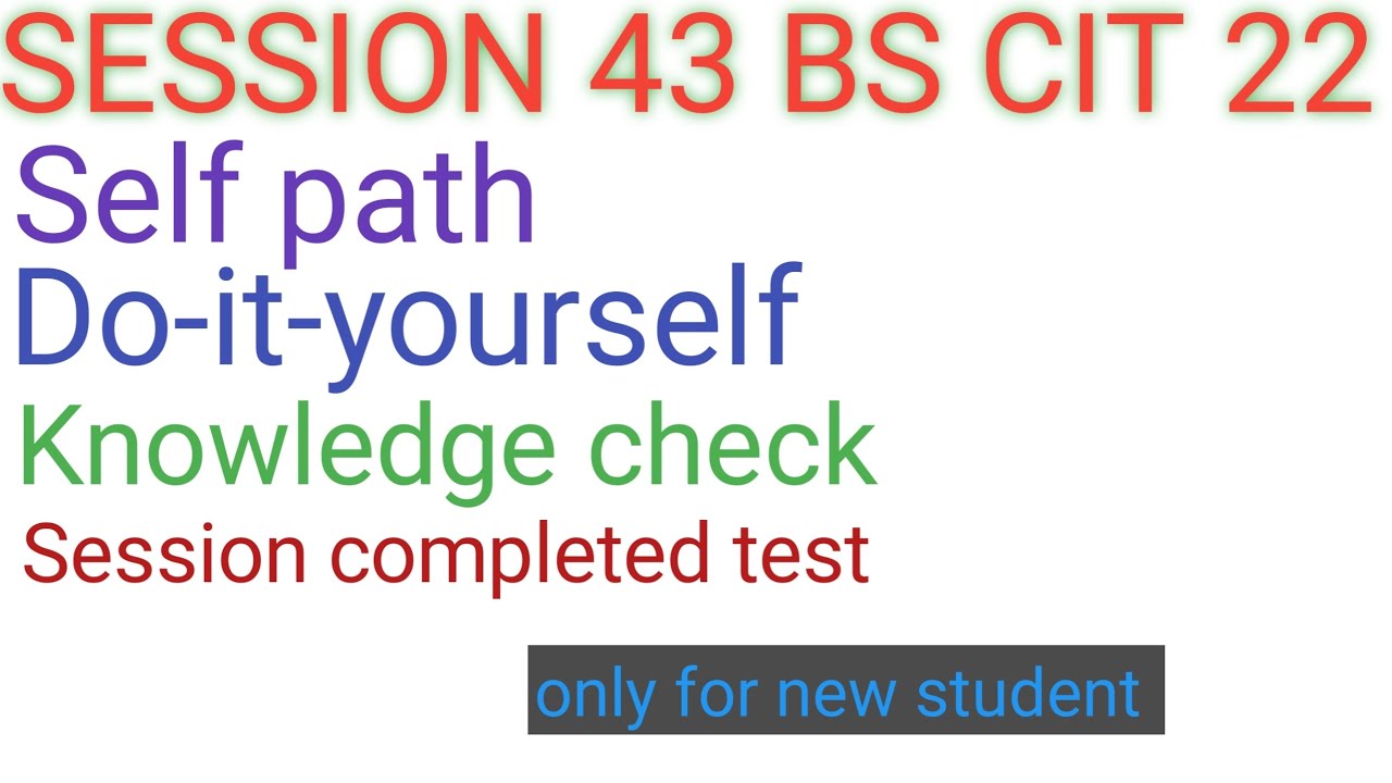 KYP SESSION 43 BS CIT 22 Self path do-it-yourself knowledge check session completed test #kyp