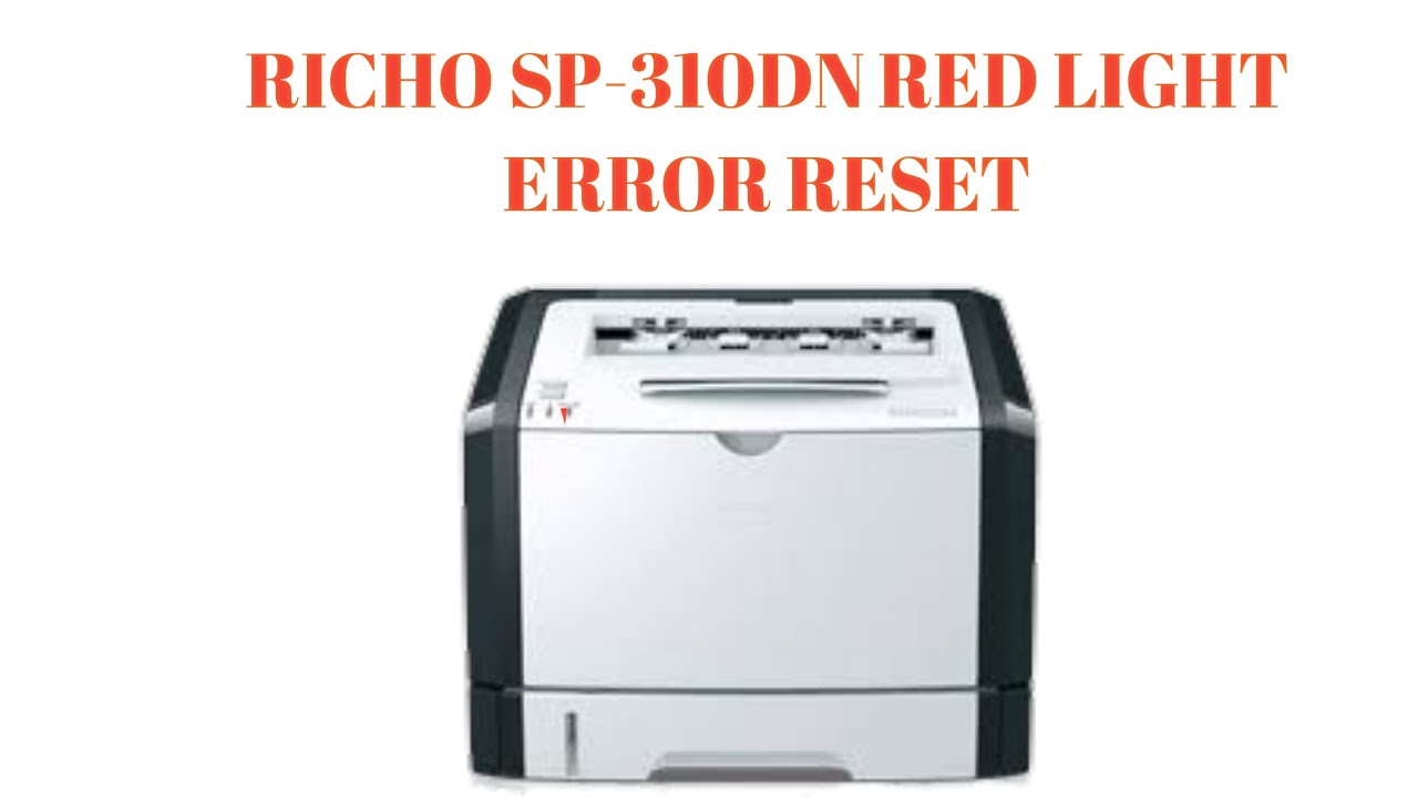 RICHO SP-310DN RED LIGHT ERROR ,