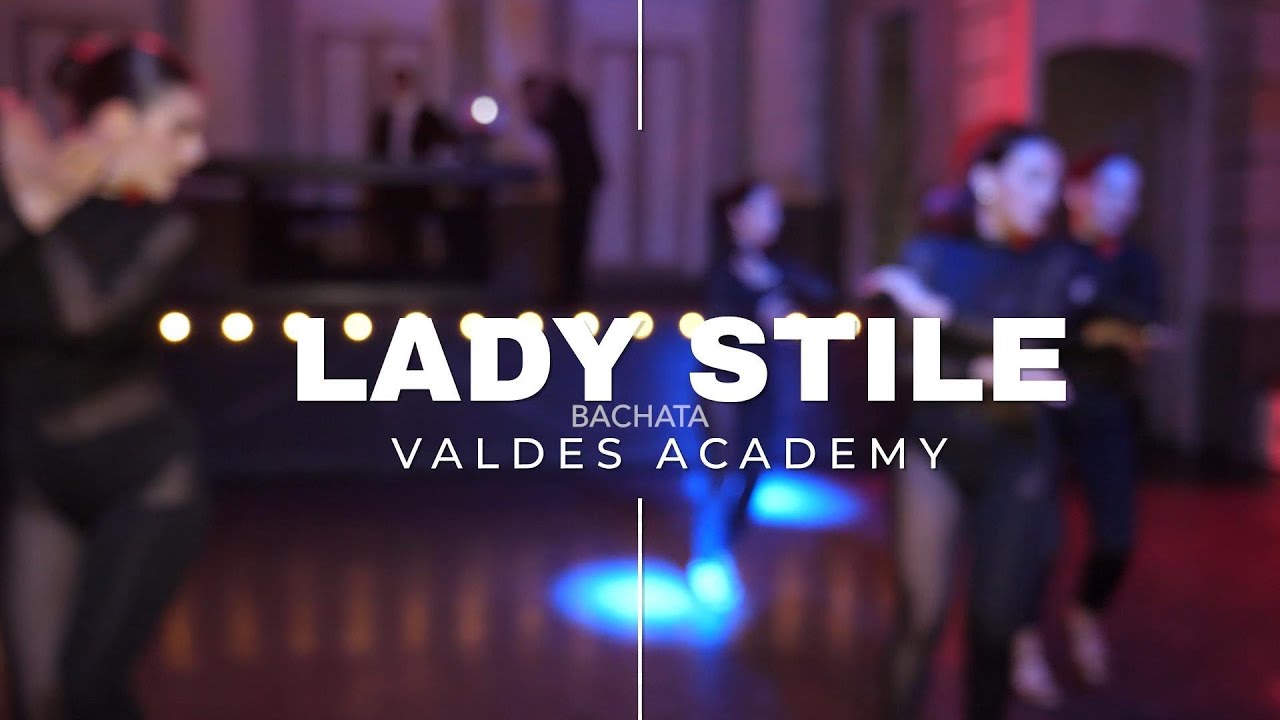 VALDESACADEMY COREOGRAFIA LADY STYLE BACHATA