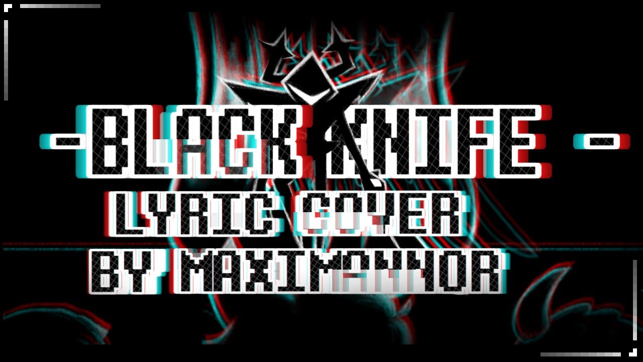 BLACK KNIFE - Lyric cover by MaxiMannor
