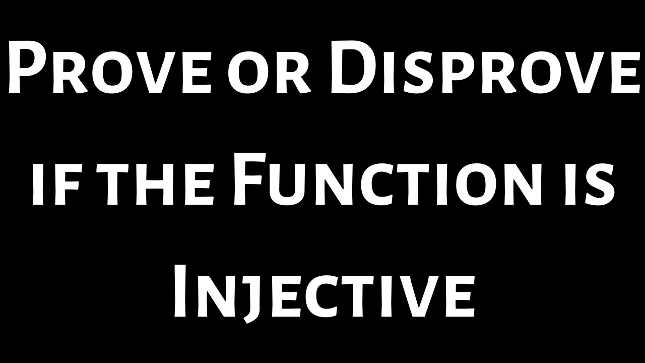 Prove or Disprove if the Function is Injective