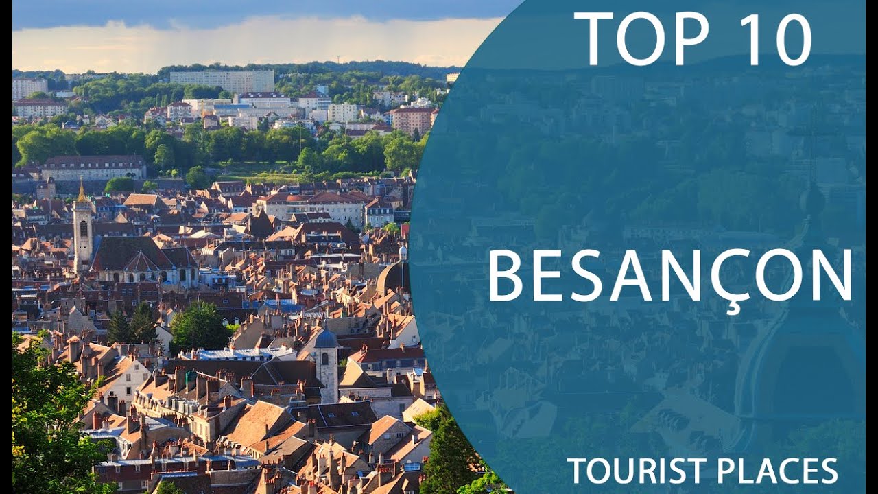 Top 10 Best Tourist Places to Visit in Besan&ccedil;on | France - English