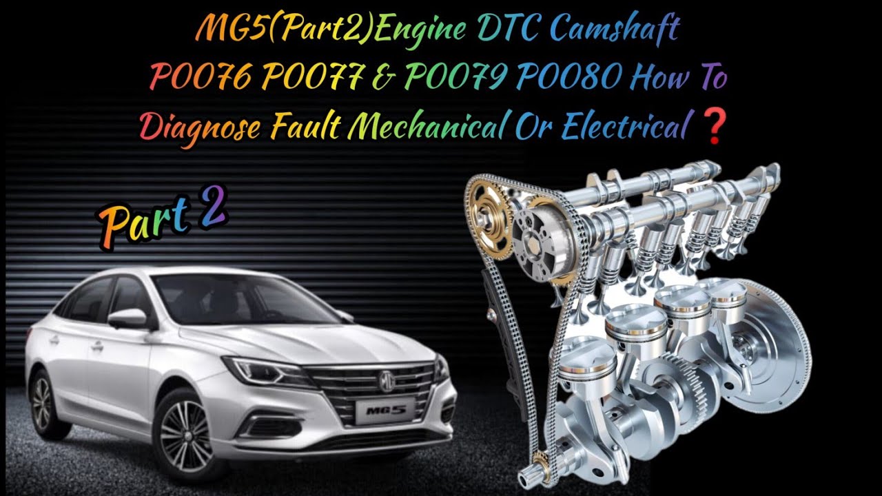 MG5(Part2)Engine DTC Camshaft P0076 P0077 & P0079 P0080 How To Diagnose Fault Mechanical Electrical❓