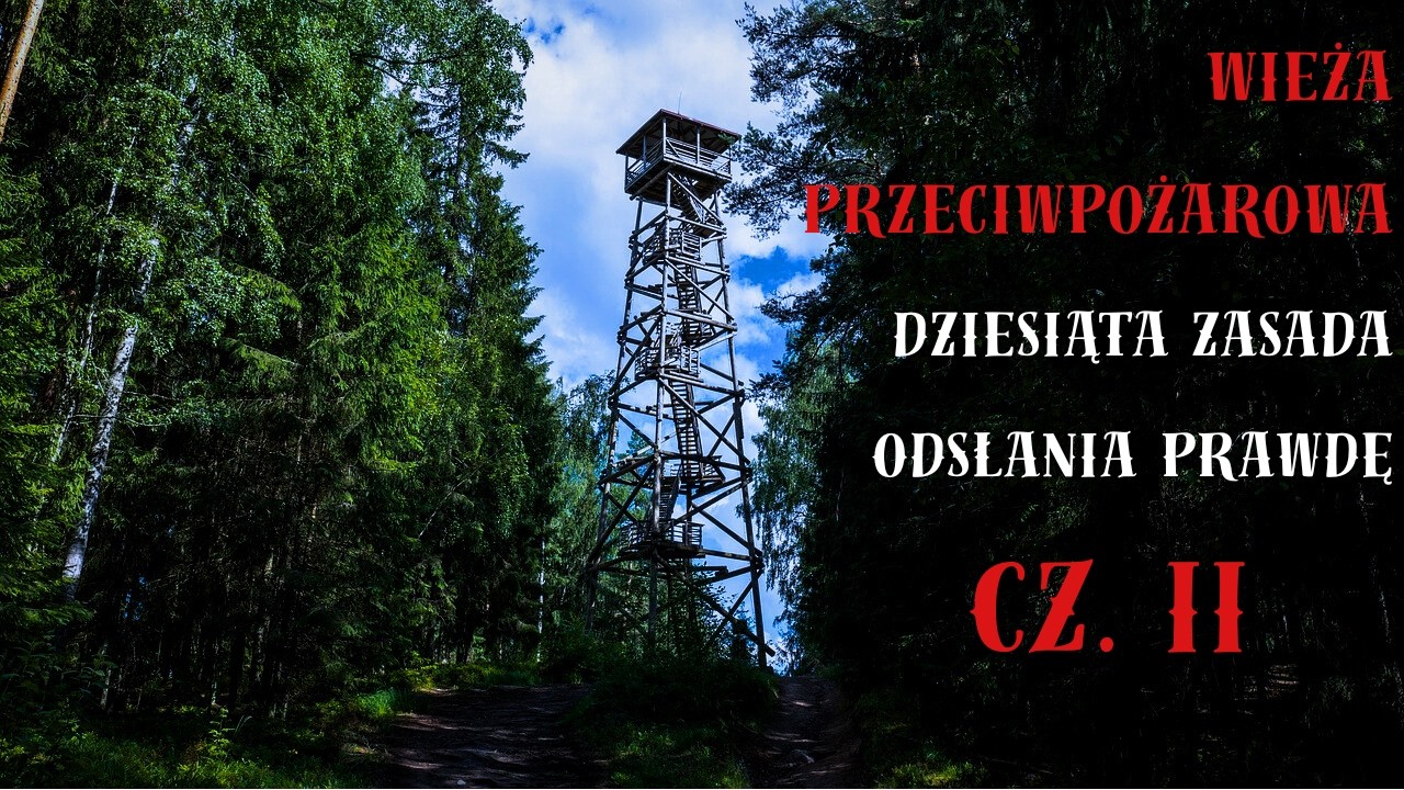 Wieża przeciwpożarowa część 2. Dziesiąta zasada odsłania prawdę. - Creepypasta
