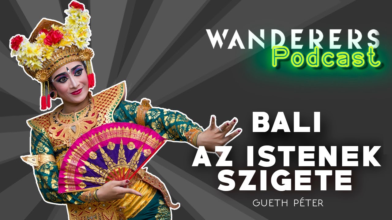 Bali, az Istenek szigete | Wanderers podcast s02e04