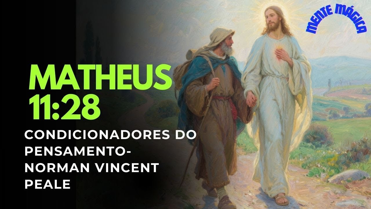 Mente Mágica: Mensagens para a Vida Diária: Mateus, 11:28 - Norman Vincent Peale.