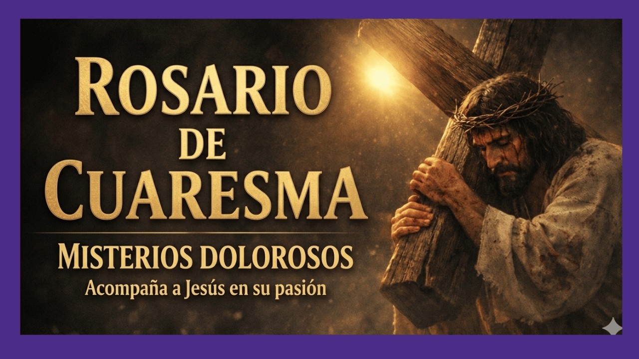 Rosario  de Cuaresma - rosario de hoy  -  2026 -  Viernes de Cuaresma - Misterios Dolorosos |
