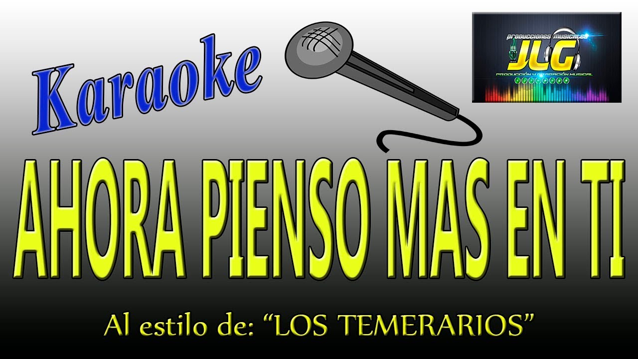 AHORA PIENSO MAS EN  TI -Karaoke- Los Temerarios