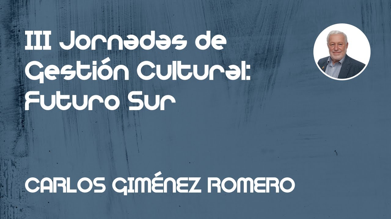 CARLOS GIMÉNEZ ROMERO III JORNADAS DE GESTIÓN CULTURAL