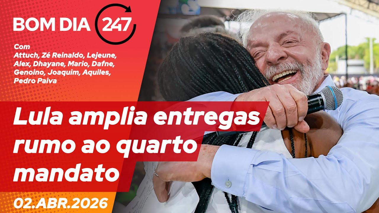 Bom dia 247: Lula amplia entregas rumo ao quarto mandato (2.4.26)