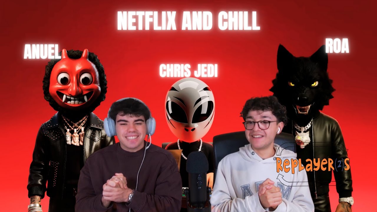 REACCIÓN A NETFLIX AND CHILL DE ANUEL CHRIS JEDI Y ROA HACIENDO LA REFERENCIA AYER