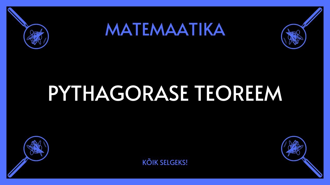 Pythagorase teoreem - MATEMAATIKA - KÕIK SELGEKS!